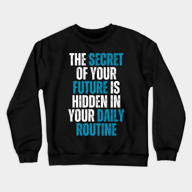 the secret of your future is hidden in your daily routine Crewneck Sweatshirt by emofix